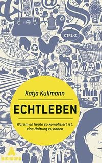Echtleben - Warum es heute so kompliziert ist eine Meinung zu haben