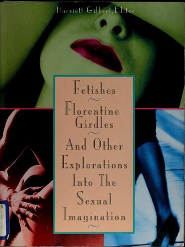 Fetishes, Florentine girdles, and other explorations into the sexual imagination