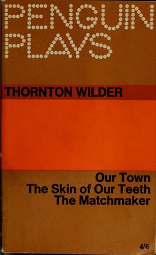 Our town ; The skin of our teeth ; The matchmaker