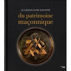 Le grand livre illustré du patrimoine maçonnique