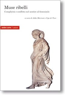 Muse ribelli. Complicità e conflitto nel sentire al femminile