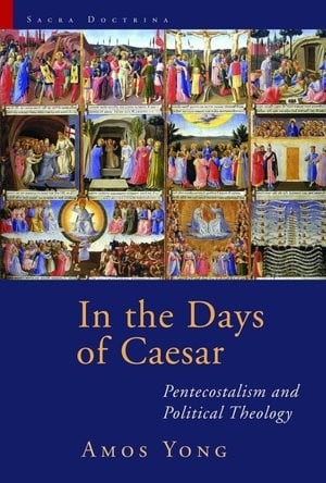 In the Days of Caesar: Pentecostalism and Political Theology (Sacra Doctrina: Christian Theology for a Postmodern Age) 