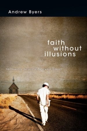 Faith Without Illusions: Following Jesus as a Cynic-Saint 