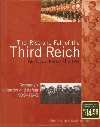 The Rise and Fall of the Third Reich, an Illustrated History, Germany's Victories and Defeat 1939-1945