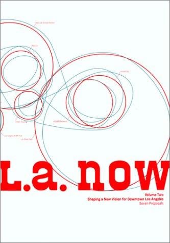 L. A. Now, Volume Two: Shaping a New Vision for Downtown Los Angeles