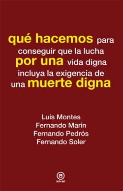 Qué hacemos para conseguir que la lucha por una vida digna incluya la exigencia de una muerte digna