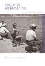 100 años en femenino : una historia de las mujeres en España