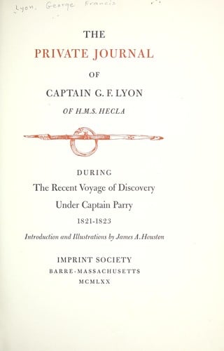 The private journal of Captain G. F. Lyon of H. M. S. Hecla, during the recent voyage of discovery under Captain Parry, 1821-1823