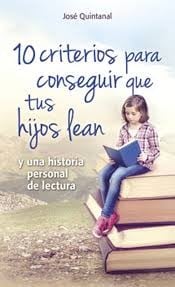 10 criterios para conseguir que tus hijos lean y una historia personal de lectura