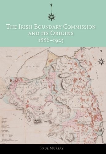 The Irish Boundary Commission and its origins, 1886-1925