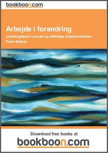  Arbejde i forandring udviklingslinjer i private og offentlige arbejdsrelationer