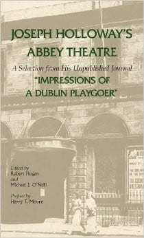 Joseph Holloway's Abbey Theatre: a selection from his unpublished journal : impressions of a Dublin playgoer