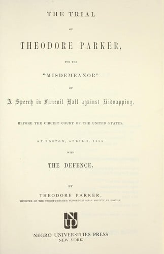 The trial of Theodore Parker for the "misdemeanor" of a speech in Faneuil Hall against kidnapping
