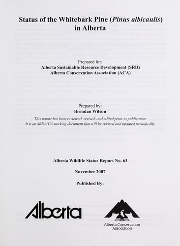 Status of the whitebark pine (Pinus albicaulis) in Alberta / prepared for Alberta Sustainable Resource Development (SRD), Alberta Conservation Association (ACA) ; prepared by Brendan Wilson