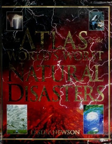The Atlas of the World's Worst Natural Disasters