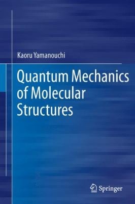 Quantum Mechanics Of Molecular Structures