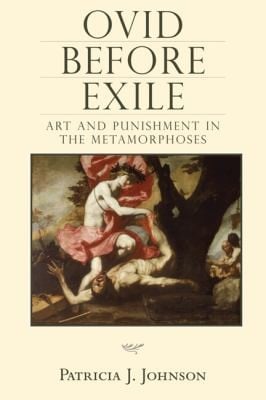 Ovid Before Exile Art And Punishment In The Metamorphoses