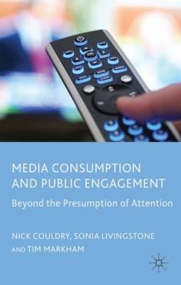 Media Consumption And Public Engagement Beyond The Presumption Of Attention