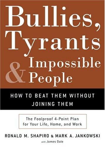 Bullies, tyrants, and impossible people