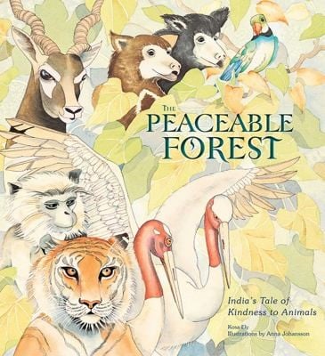 The Peaceable Forest Indias Tale Of Kindness To Animals