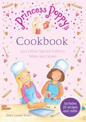 Princess Poppys Cookbook And Other Special Gifts To Make And Share