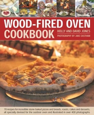 Woodfired Oven Cookbook 70 Recipes For Incredible Stonebaked Pizzas And Breads Roasts Cakes And Desserts All Specially Devised For The Outdoor Oven And Illustrated In Over 400 Photographs