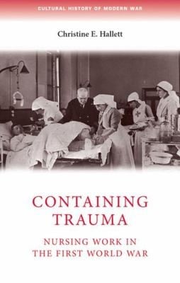 Containing Trauma Nursing Work In The First World War