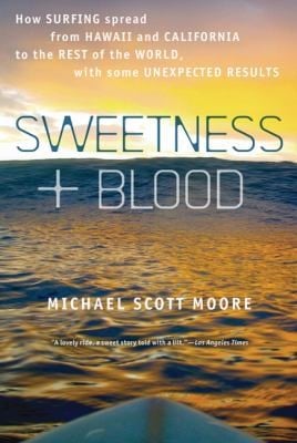 Sweetness And Blood How Surfing Spread From Hawaii And California To The Rest Of The World With Some Unexpected Results