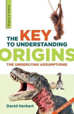 The Key To Understanding Origins The Underlying Assumptions