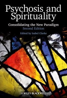 Psychosis And Spirituality Consolidating The New Paradigm
