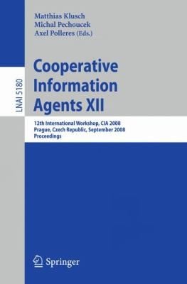 Cooperative Information Agents Xii 12th International Workshop Cia 2008 Prague Czech Republic September 1012 2008 Proceedings