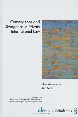 Convergence And Divergence In Private International Law Liber Amicorum Kurt Siehr