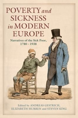 Poverty And Sickness In Modern Europe Narratives Of The Sick Poor 17801938