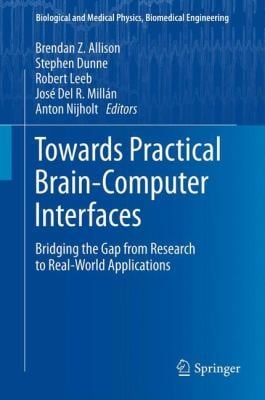 Towards Practical Braincomputer Interfaces Bridging The Gap From Research To Realworld Applications