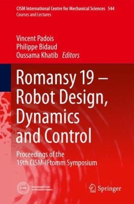Romansy 19 Robot Design Dynamics And Control Proceedings Of The 19th Cismiftomm Symposium