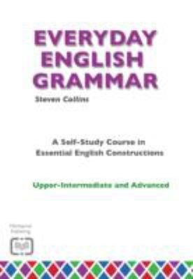 Everyday English Grammar A Selfstudy Course in Essential English Constructions