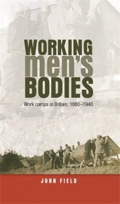 Working Mens Bodies Work Camps In Britain 18801940