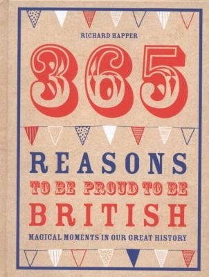 365 Reasons To Be Proud To Be British Magical Moments In Our Great History