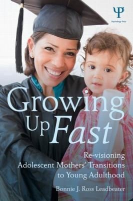 Growing Up Fast Revisioning Adolescent Mothers Transitions To Young Adulthood