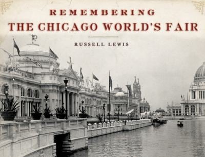 Remembering The Chicago Worlds Fair