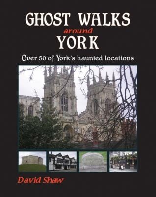 Ghost Walks Around York Over 80 Of Yorks Haunted Locations