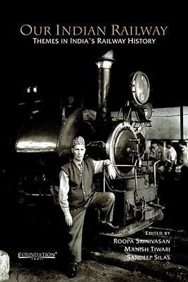 Our Indian Railway Themes In Indias Railway History