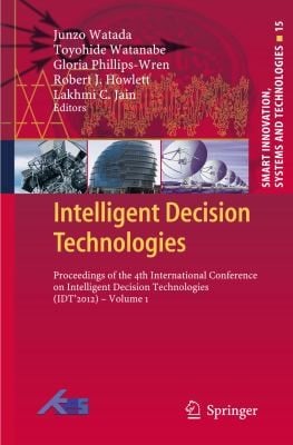 Intelligent Decision Technologies Proceedings Of The 4th International Conference On Intelligent Decision Technologies Idt 2012