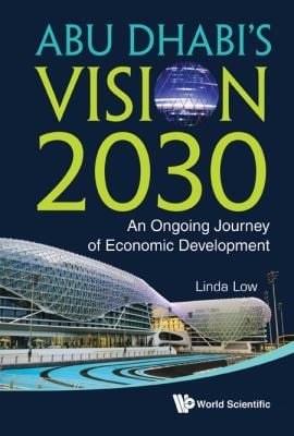 Abu Dhabis Vision 2030 An Ongoing Journey Of Economic Development