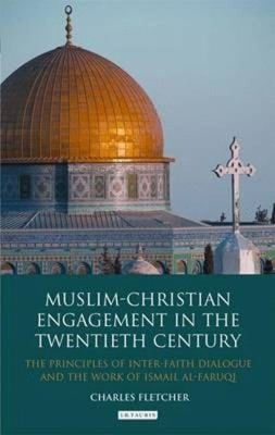 Muslimchristian Engagement In The Twentieth Century The Principles Of Interfaith Dialogue