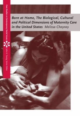 Born At Home Cultural And Political Dimensions Of Maternity Care In The United States