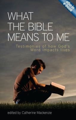 What The Bible Means To Me Testimonies Of How Gods Word Impacts Lives