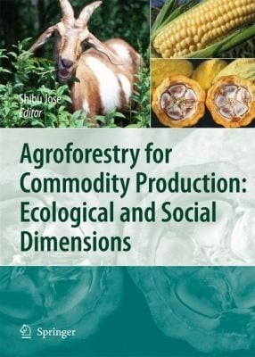 Agroforestry For Commodity Production Ecological And Social Dimensions
