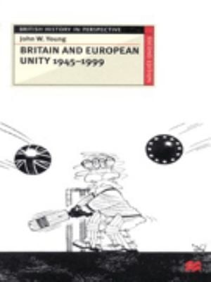 Britain And European Unity 19451999