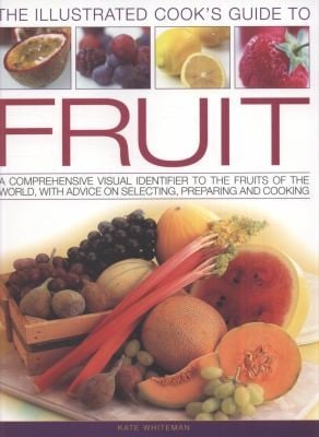 Cooks Illustrated Guide To Fruit A Comprehensive Visual Identifier To The Fruits Of The World With Advice On Selecting Preparing And Cooking